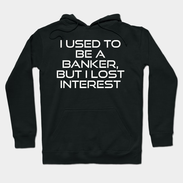 From Banker to Bored: A Tale of Lost Interest Hoodie by Clean4ndSimple